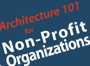 Architecture 101 for Not Profit Organizations